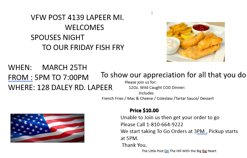 Friday Fish Fry at the Lapeer VFW Post 4139 
March 25th
128 Daley Rd
From 5 to 7...